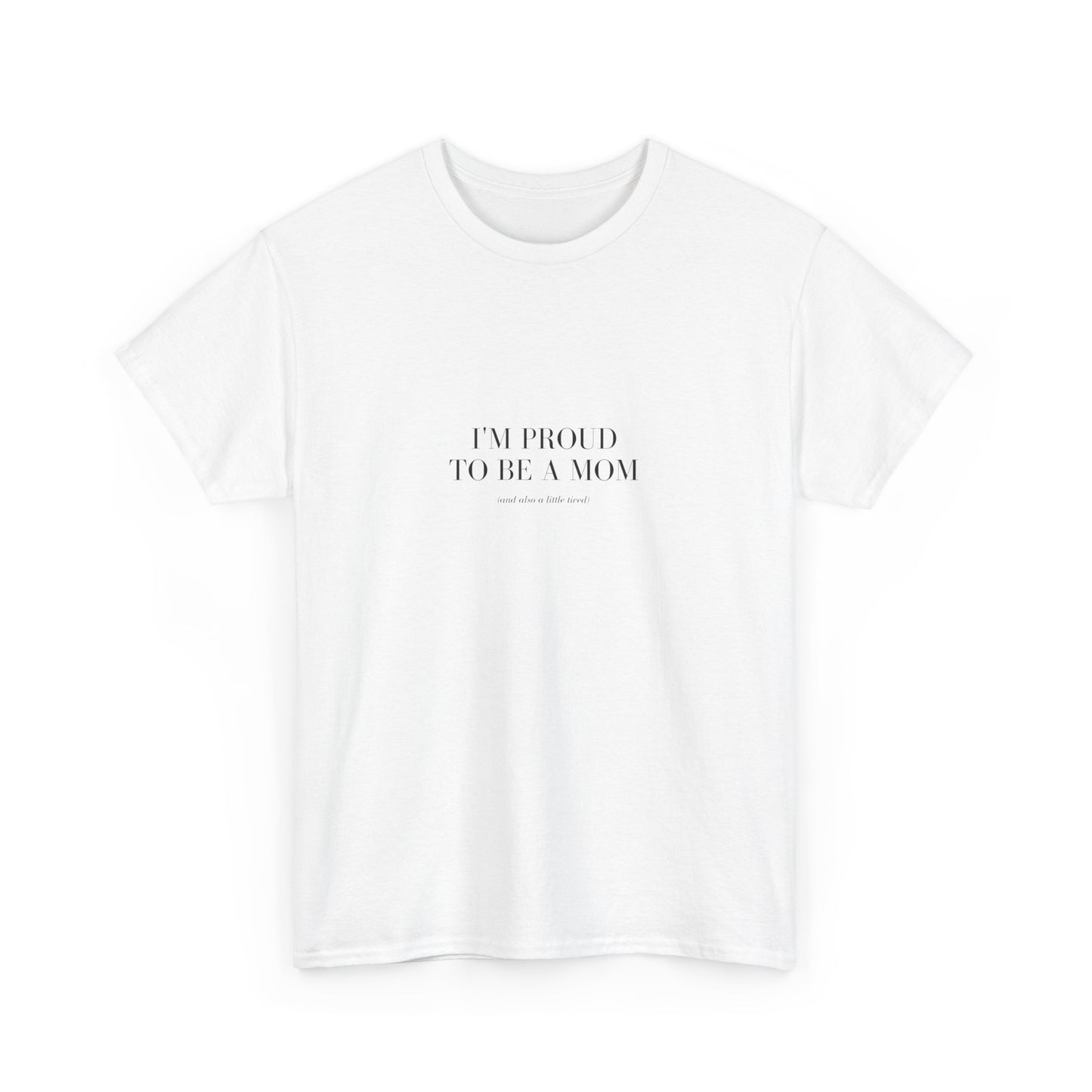 Mom Tired But Thriving: "Proud Mom (Just a Little Tired)" T-Shirt