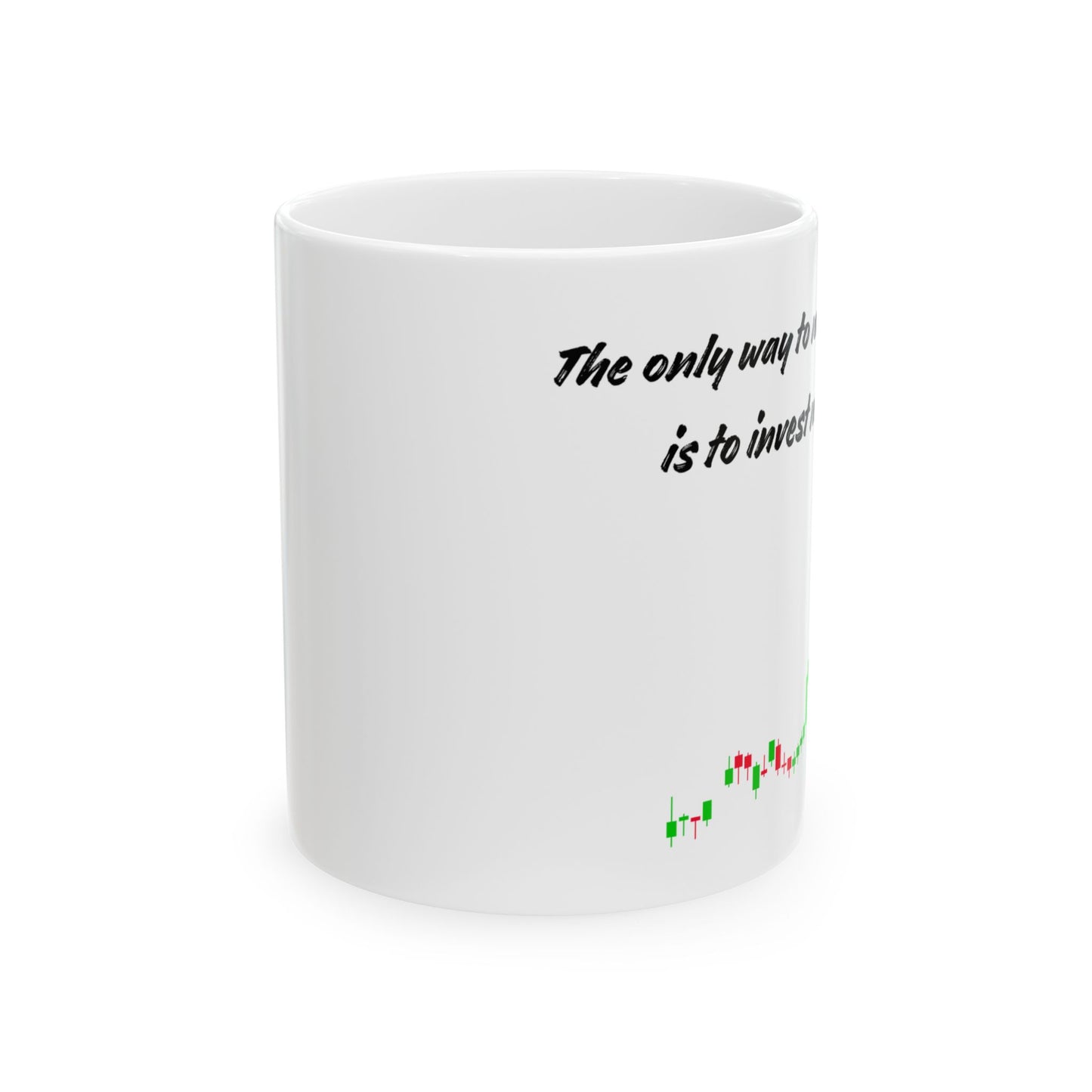 The only way to make money is to invest money Mug