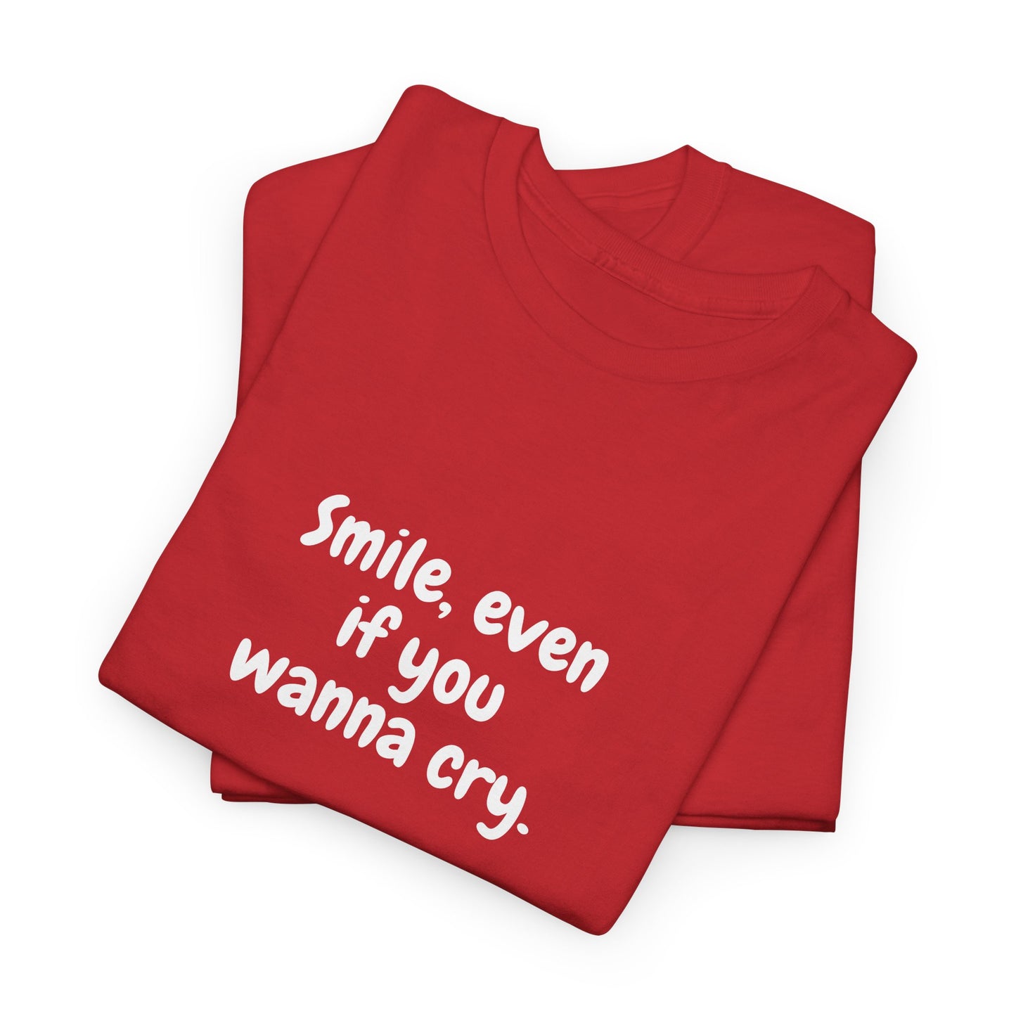 Smile Even If You Wanna Cry T-Shirt - Motivational T-Shirt