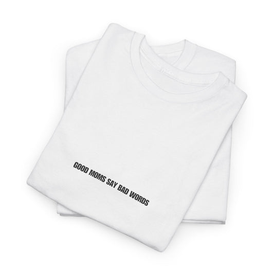 Good Moms Say Bad Words T-Shirt