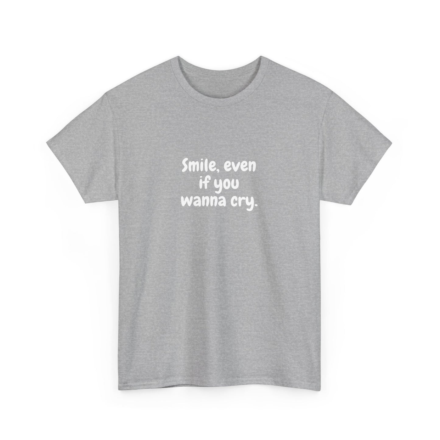 Smile Even If You Wanna Cry T-Shirt - Motivational T-Shirt