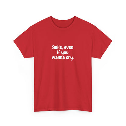 Smile Even If You Wanna Cry T-Shirt - Motivational T-Shirt