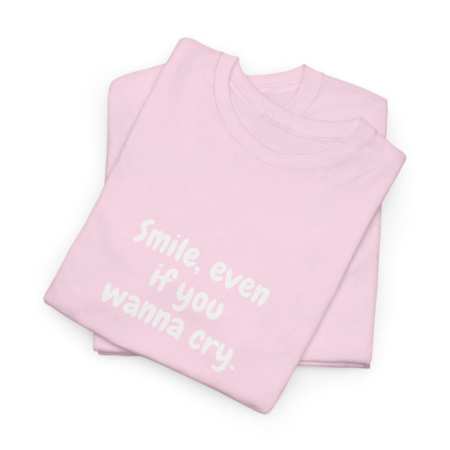 Smile Even If You Wanna Cry T-Shirt - Motivational T-Shirt