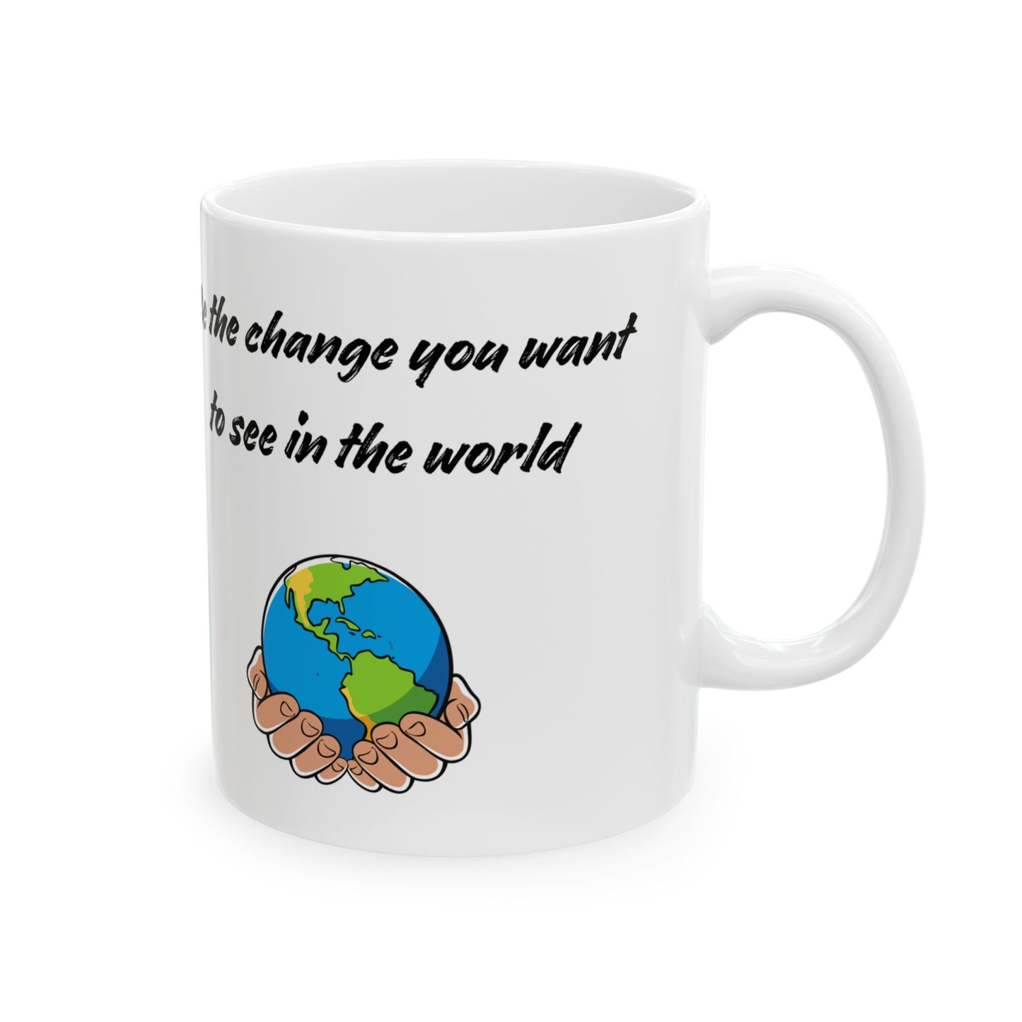 Be the change you want to see in the world Mug