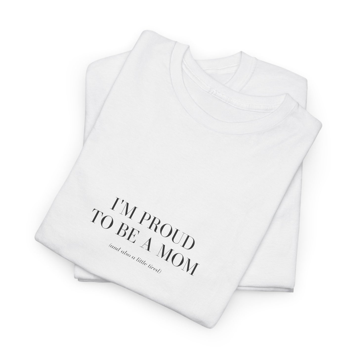 Mom Tired But Thriving: "Proud Mom (Just a Little Tired)" T-Shirt