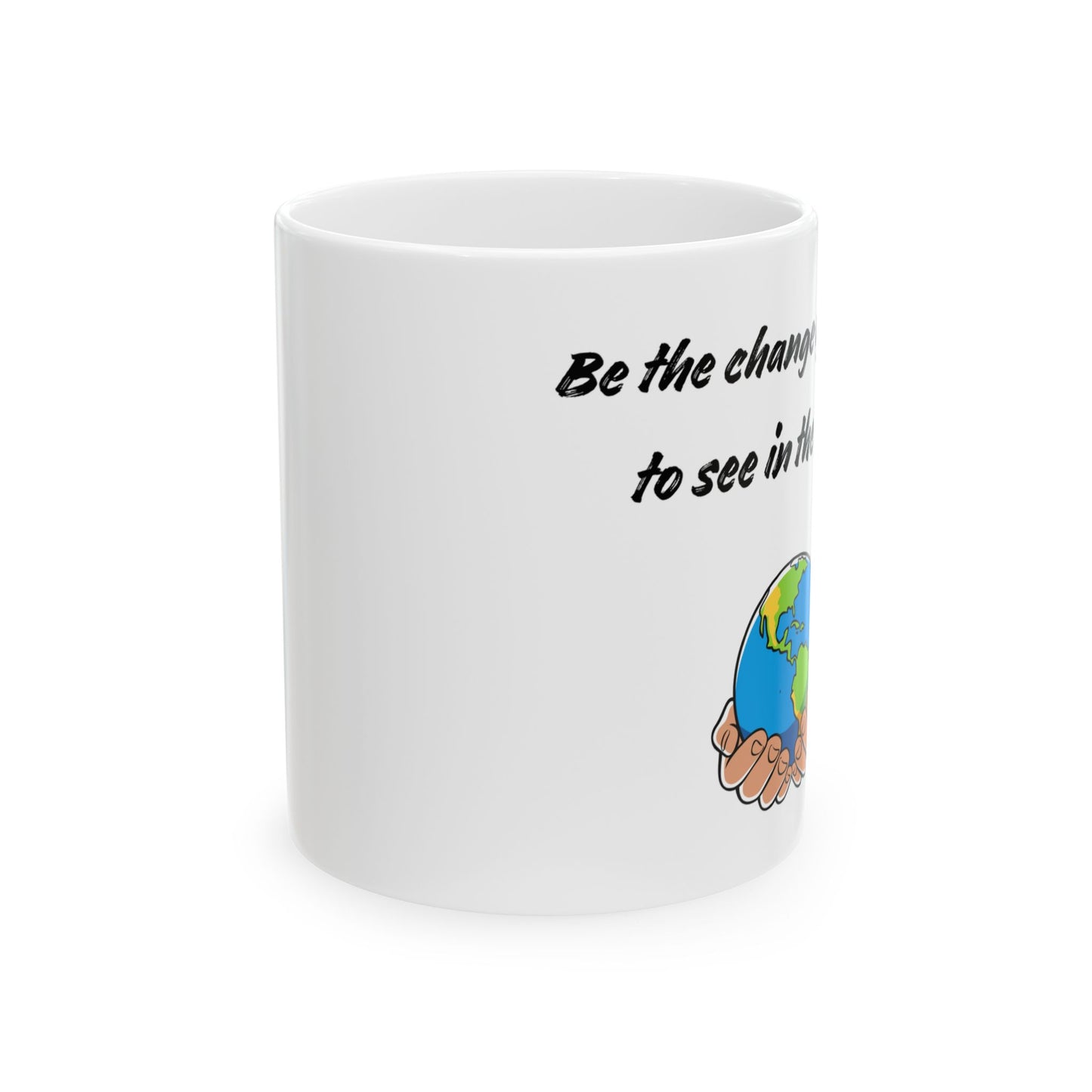 Be the change you want to see in the world Mug