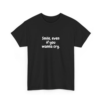 Smile Even If You Wanna Cry T-Shirt - Motivational T-Shirt