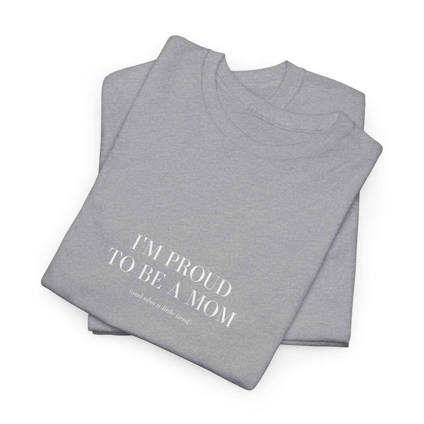 Mom Tired But Thriving: "Proud Mom (Just a Little Tired)" T-Shirt